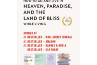 How to Go to and Live in Heaven, Paradise, and the Land of Bliss While Living (Hard Cover)